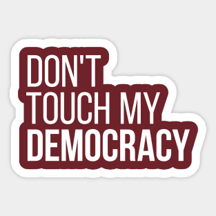 Don't Touch My Democracy #2 Sticker